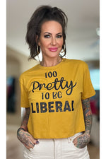 Load image into Gallery viewer, Too Pretty to be Liberal Ladies Crop Tee (color options)