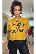 Load image into Gallery viewer, Too Pretty to be Liberal Ladies Crop Tee (color options)
