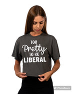 Load image into Gallery viewer, Too Pretty to be Liberal Ladies Crop Tee (color options)
