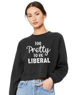 Load image into Gallery viewer, Too Pretty to be Liberal Crop Crew Neck Sweatshirt (color options)
