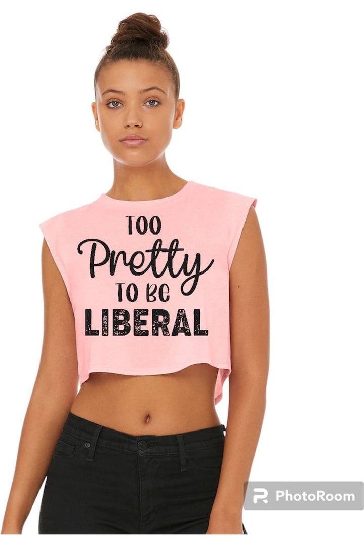 Too Pretty to be Liberal Ladies Crop Tank (color options)