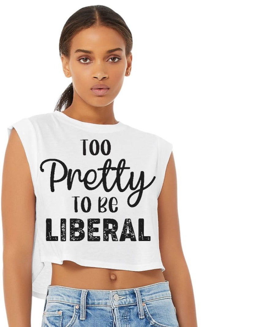 Too Pretty to be Liberal Ladies Crop Tank (color options)