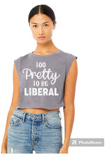 Load image into Gallery viewer, Too Pretty to be Liberal Ladies Crop Tank (color options)