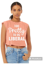 Load image into Gallery viewer, Too Pretty to be Liberal Ladies Crop Tank (color options)